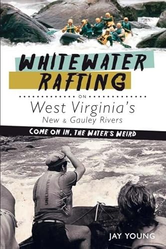 Stock image for Whitewater Rafting on West Virginia's New & Gauley Rivers: Come on In, the Water's Weird (Sports) for sale by HPB-Ruby