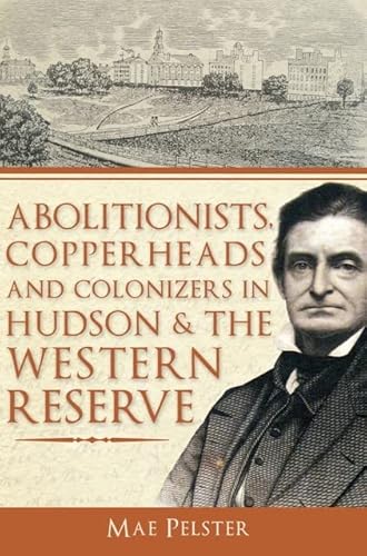 Beispielbild fr Abolitionists, Copperheads and Colonizers in Hudson and the Western Reserve zum Verkauf von Better World Books