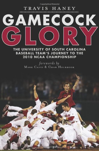 Beispielbild fr Gamecock Glory: The University of South Carolina Baseball Team's Journey to the 2010 NCAA Championship (Sports) zum Verkauf von Wonder Book