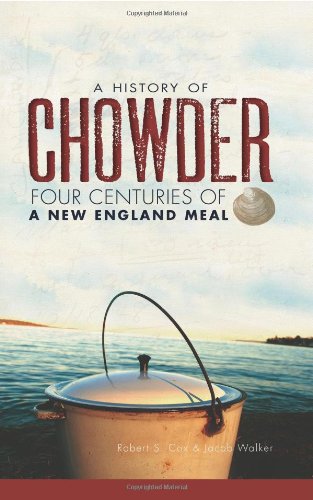 Stock image for A History of Chowder: Four Centuries of a New England Meal (American Palate) for sale by Wonder Book