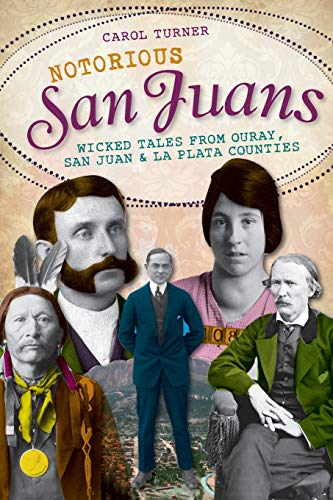 Beispielbild fr Notorious San Juans:: Wicked Tales from Ouray, San Juan and La Plata Counties zum Verkauf von ThriftBooks-Atlanta
