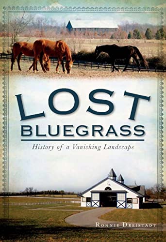 Beispielbild fr Lost Bluegrass: : History of a Vanishing Landscape zum Verkauf von Better World Books