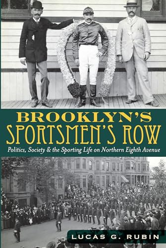 Stock image for Brooklyn's Sportsmen's Row:: Politics, Society and the Sporting Life on Northern Eighth Avenue for sale by GF Books, Inc.