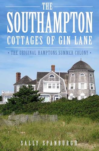 

The Southampton Cottages of Gin Lane: The Original Hamptons Summer Colony (NY) (The History Press) [signed] [first edition]