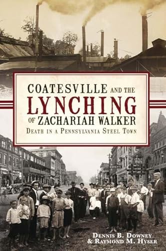 Stock image for Coatesville and the Lynching of Zachariah Walker:: Death in a Pennsylvania Steel Town (True Crime) for sale by Wonder Book