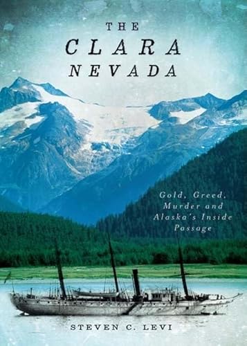 Stock image for The Clara Nevada: Gold, Greed, Murder and Alaska's Inside Passage for sale by Ergodebooks