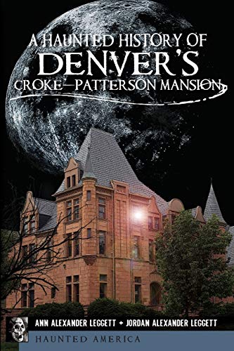 Beispielbild fr A Haunted History of Denver's Croke-Patterson Mansion zum Verkauf von Blackwell's