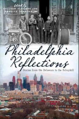 Imagen de archivo de Philadelphia Reflections: : Stories from the Delaware to the Schuylkill a la venta por Better World Books