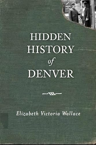 Imagen de archivo de Hidden History of Denver a la venta por ThriftBooks-Dallas