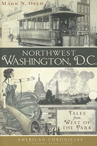 Stock image for Northwest Washington, D.C.:: Tales from West of the Park (American Chronicles) for sale by SecondSale