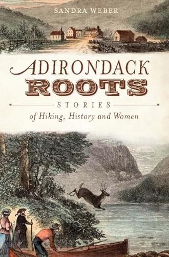 Stock image for Adirondack Roots: Stories of Hiking, History and Women (American Chronicles) for sale by ZBK Books