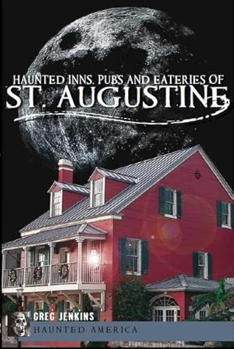 Haunted Inns, Pubs and Eateries of St. Augustine (Haunted America) (9781609494087) by Jenkins PhD, Greg