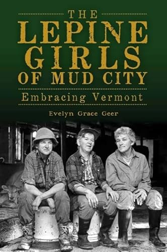 9781609494315: The Lepine Girls of Mud City: Embracing Vermont