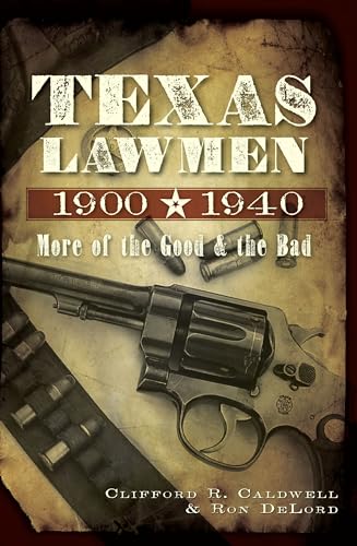 Texas Lawmen, 1900-1940: More of the Good and the Bad (9781609494520) by Caldwell, Clifford R.; DeLord, Ronald G.