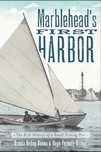 Beispielbild fr Marblehead's First Harbor: The Rich History of a Small Fishing Port zum Verkauf von Montana Book Company