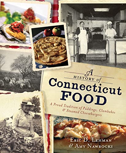 Imagen de archivo de A History of Connecticut Food: A Proud Tradition of Puddings, Clambakes & Steamed Cheeseburgers (American Palate) a la venta por ZBK Books