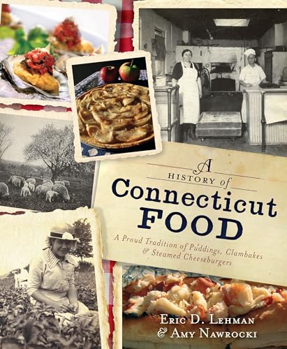 Stock image for A History of Connecticut Food: A Proud Tradition of Puddings, Clambakes & Steamed Cheeseburgers for sale by ThriftBooks-Dallas