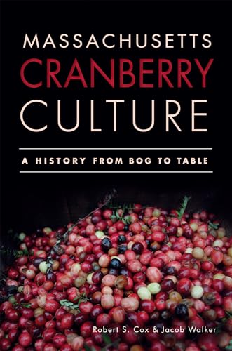 Stock image for Massachusetts Cranberry Culture:: A History from Bog to Table (American Palate) for sale by Orion Tech