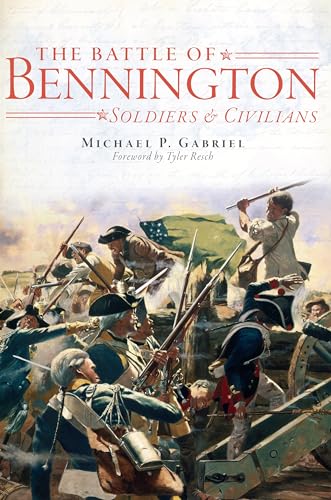 The Battle of Bennington: Soldiers and Civilians (NY) (VT) (The History Press)