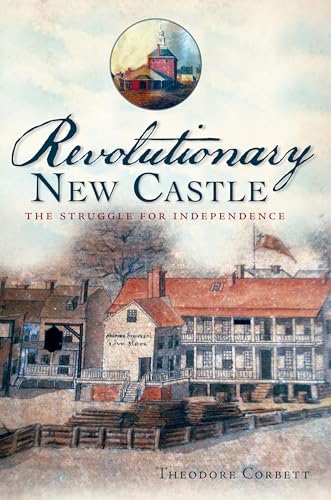 Stock image for Revolutionary New Castle:: The Struggle for Independence for sale by HPB-Diamond