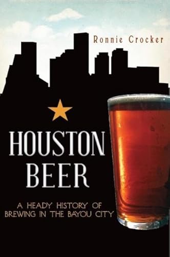 Beispielbild fr Houston Beer : A Heady History of Brewing in the Bayou City zum Verkauf von Better World Books