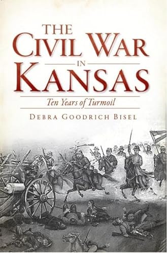 Imagen de archivo de The Civil War in Kansas: Ten Years of Turmoil (Civil War Series) a la venta por HPB-Diamond