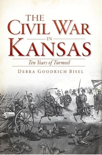 Stock image for The Civil War in Kansas: Ten Years of Turmoil (Civil War Series) for sale by HPB-Diamond