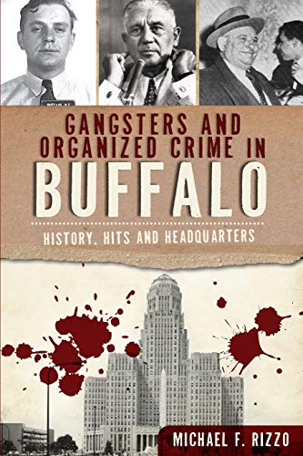 Stock image for Gangsters and Organized Crime in Buffalo: History, Hits and Headquarters (True Crime) for sale by New Legacy Books