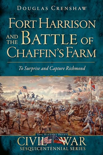 

Fort Harrison and the Battle of Chaffin's Farm:: To Surprise and Capture Richmond (Civil War Series) Paperback