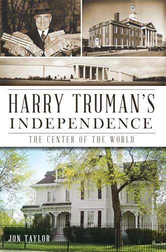 Stock image for Harry Truman's Independence:: The Center of the World for sale by ThriftBooks-Dallas