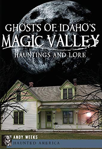 Stock image for Ghosts of Idaho's Magic Valley:: Hauntings and Lore (Haunted America) for sale by Idaho Youth Ranch Books