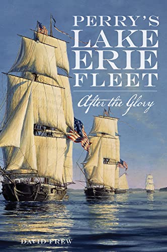 Perry's Lake Erie Fleet: After the Glory (9781609496104) by Frew, David