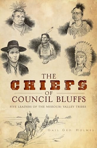 Stock image for The Chiefs of Council Bluffs: Five Leaders of the Missouri Valley Tribes for sale by Omaha Library Friends