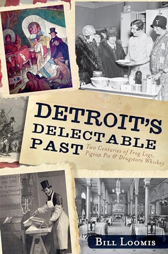 9781609496364: Detroit's Delectable Past: Two Centuries of Frog Legs, Pigeon Pie & Drugstore Whiskey