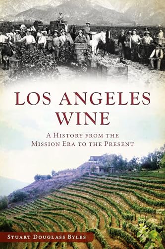 9781609496456: Los Angeles Wine: A History from the Mission Era to the Present