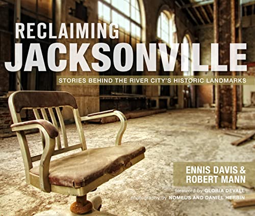 Reclaiming Jacksonville:: Stories Behind the River City's Historic Landmarks (Lost) (9781609496463) by Davis, Ennis; Mann, Robert