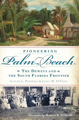 9781609496579: Pioneering Palm Beach: The Deweys and the South Florida Frontier