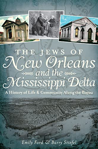 Imagen de archivo de The Jews of New Orleans and the Mississippi Delta: A History of Life and Community Along the Bayou [Paperback] Ford, Emily and Stiefel, Barry a la venta por RareCollectibleSignedBooks