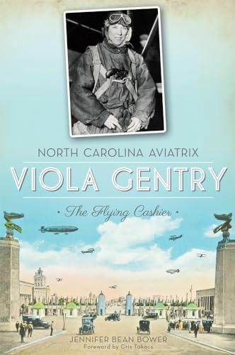 9781609496951: North Carolina Aviatrix Viola Gentry: The Flying Cashier