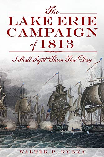 9781609497149: The Lake Erie Campaign of 1813: I Shall Fight Them This Day (Military)
