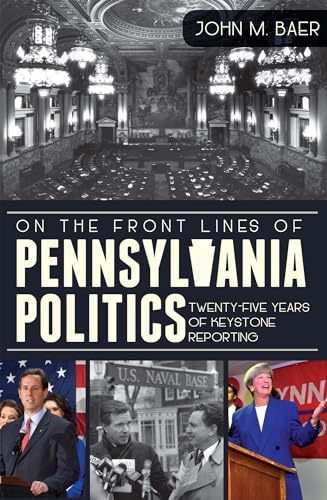 9781609497156: On the Front Lines of Pennsylvania Politics: Twenty-five Years of Keystone Reporting