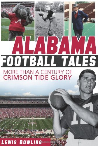 9781609497224: Alabama Football Tales: More Than a Century of Crimson Tide Glory