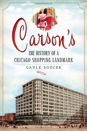 Stock image for Carson's:: The History of a Chicago Shopping Landmark (Landmarks) for sale by Books Unplugged