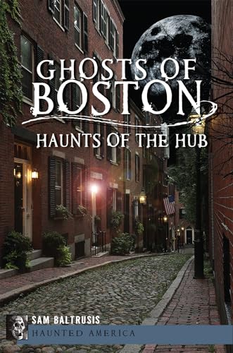 Stock image for Ghosts of Boston: Haunts of the Hub (Haunted America) for sale by Blue Vase Books