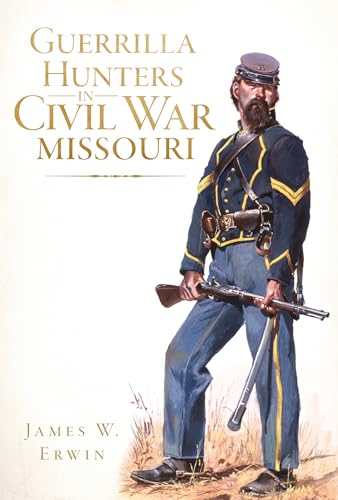 9781609497453: Guerrilla Hunters in Civil War Missouri (Civil War Series)