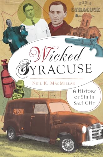 Stock image for Wicked Syracuse: A History of Sin in Salt City for sale by ThriftBooks-Dallas