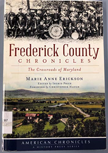 Stock image for Frederick County Chronicles:: The Crossroads of Maryland (American Chronicles (History Press)) for sale by Wonder Book