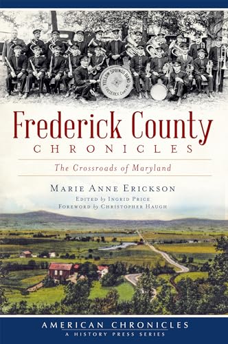 Stock image for Frederick County Chronicles:: The Crossroads of Maryland (American Chronicles (History Press)) for sale by Wonder Book