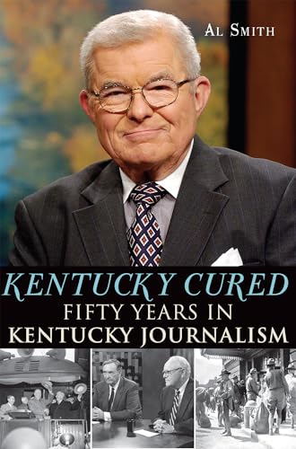 Stock image for Kentucky Cured:: Fifty Years in Kentucky Journalism (American Chronicles) for sale by SecondSale