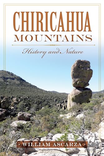 Imagen de archivo de Chiricahua Mountains:: History and Nature (Natural History) a la venta por Bookmans